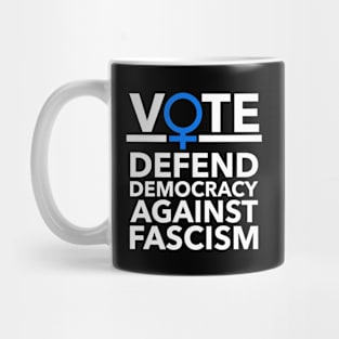 Vote BLUE - Defend Democracy Against Fascism - Feminist Mug